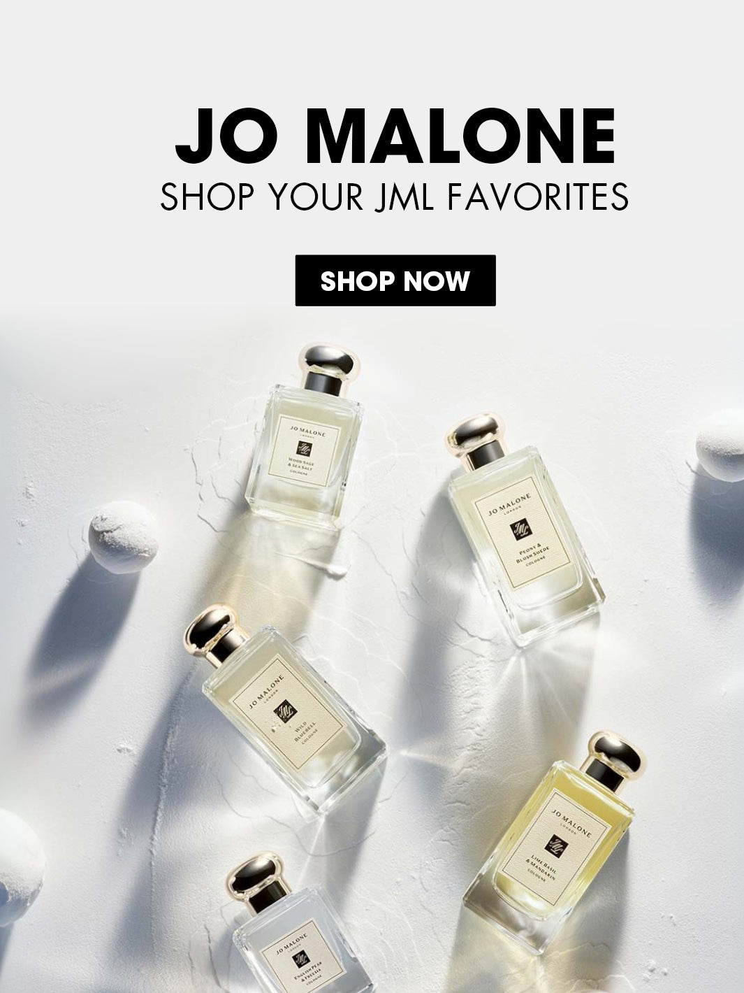 ●	Main Keyword: Jo Malone London
●	Secondary Keywords: Jo Malone perfumes, Jo Malone candles, Jo Malone Lebanon, Jo Malone luxury fragrances, Jo Malone body care
●	SEO Title: Jo Malone London | Luxury Perfumes & Candles
●	Meta Description: Discover Jo Malone London’s full assortment of perfumes, candles, and luxury body care. Shop timeless scents and elevate your lifestyle.
●	1-Sentence SEO Line: Explore the full Jo Malone London collection of perfumes, candles, and body care essentials.
